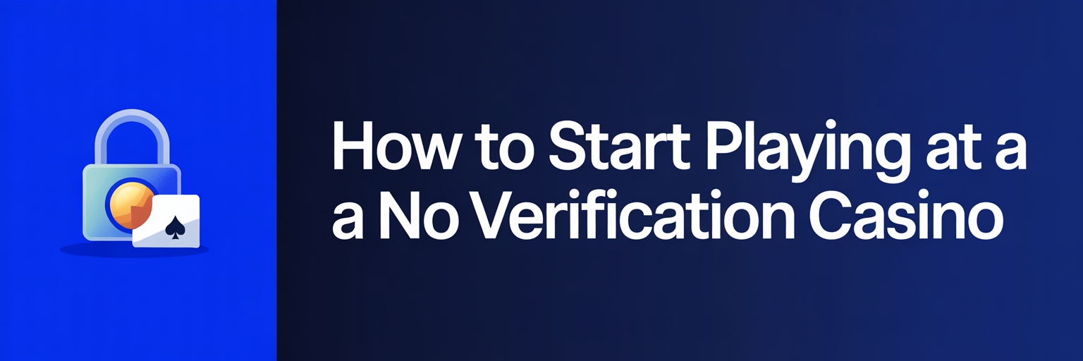 How to Start Playing at a No Verification Casino